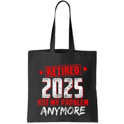 Retired 2025 Not My Problem Anymore Bag