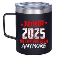 Retired 2025 Not My Problem Anymore 12oz Stainless Steel Coffee Mug