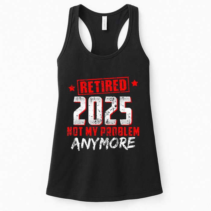 Retired 2025 Not My Problem Anymore Womens Tank Top