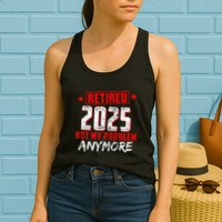 Retired 2025 Not My Problem Anymore Womens Tank Top