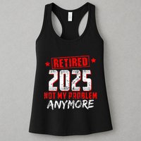 Retired 2025 Not My Problem Anymore Womens Tank Top