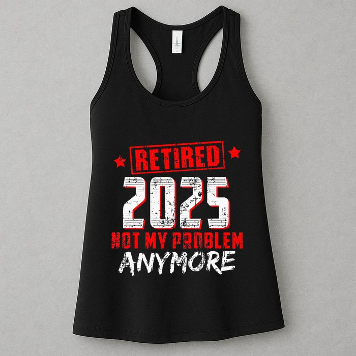 Retired 2025 Not My Problem Anymore Womens Tank Top
