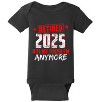 Retired 2025 Not My Problem Anymore Baby Bodysuit
