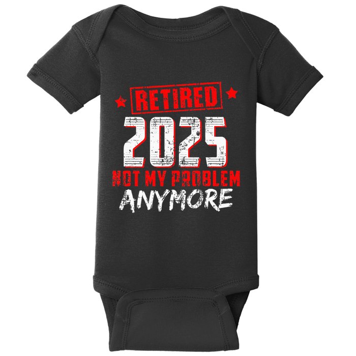 Retired 2025 Not My Problem Anymore Baby Bodysuit