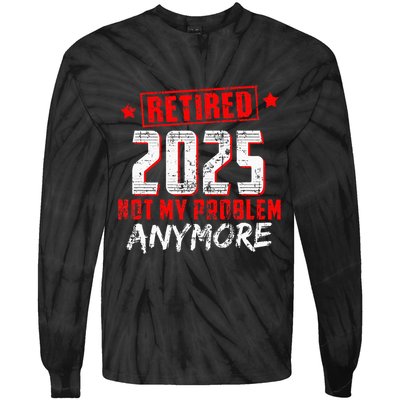 Retired 2025 Not My Problem Anymore Tie-Dye Long Sleeve Shirt