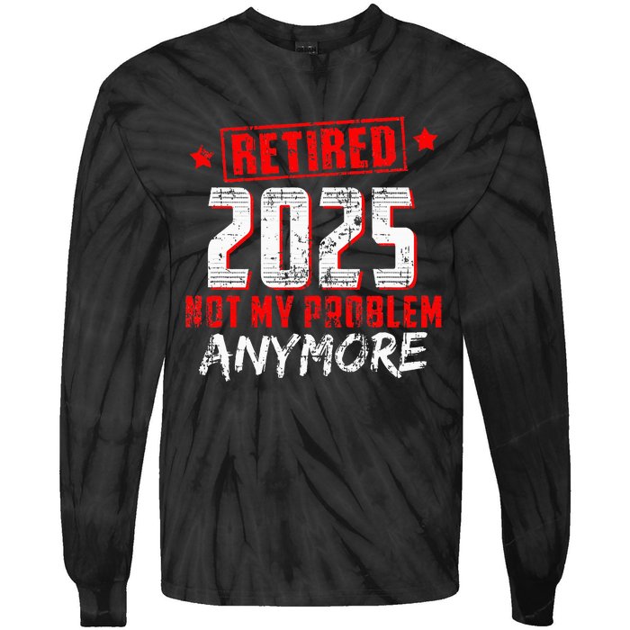 Retired 2025 Not My Problem Anymore Tie-Dye Long Sleeve Shirt