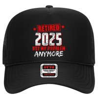 Retired 2025 Not My Problem Anymore Trucker Hat