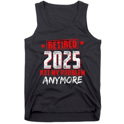 Retired 2025 Not My Problem Anymore Tank Top