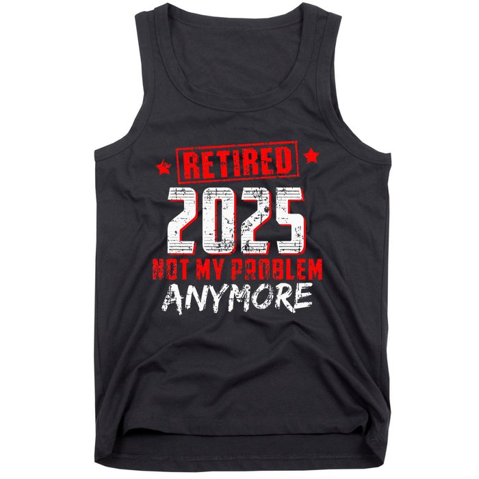 Retired 2025 Not My Problem Anymore Tank Top