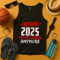 Retired 2025 Not My Problem Anymore Tank Top