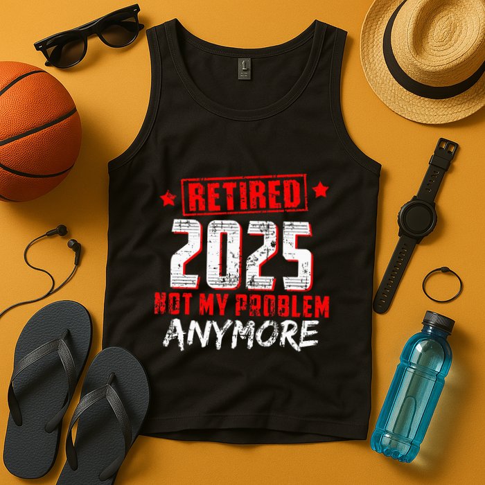 Retired 2025 Not My Problem Anymore Tank Top
