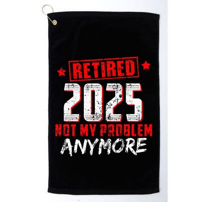 Retired 2025 Not My Problem Anymore Golf Towel