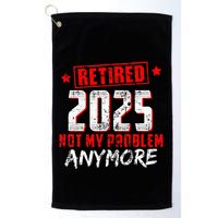Retired 2025 Not My Problem Anymore Golf Towel