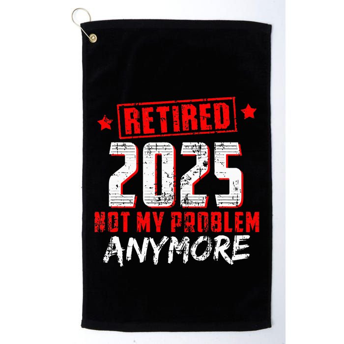Retired 2025 Not My Problem Anymore Golf Towel