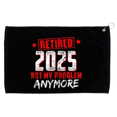 Retired 2025 Not My Problem Anymore Grommeted Golf Towel