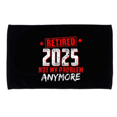 Retired 2025 Not My Problem Anymore Microfiber Hand Towel