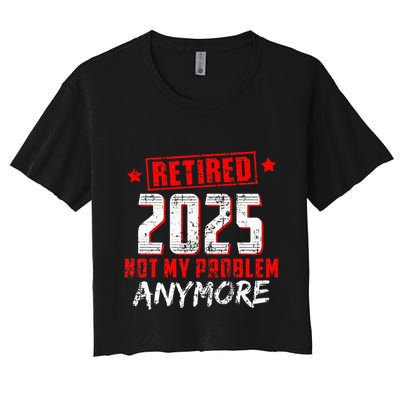Retired 2025 Not My Problem Anymore Crop Top