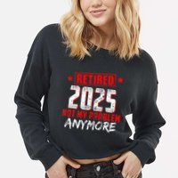 Retired 2025 Not My Problem Anymore Cropped Pullover Crew