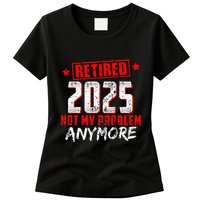 Retired 2025 Not My Problem Anymore Womens T-Shirt