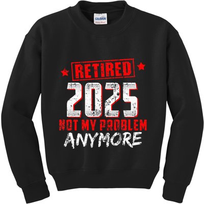 Retired 2025 Not My Problem Anymore Kids Sweatshirt