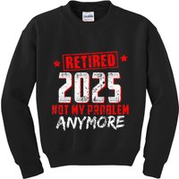 Retired 2025 Not My Problem Anymore Kids Sweatshirt