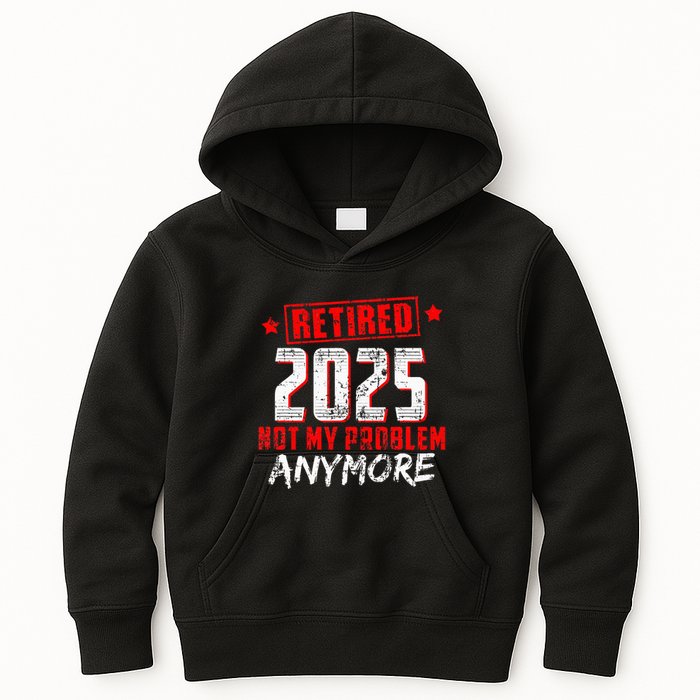 Retired 2025 Not My Problem Anymore Kids Hoodie