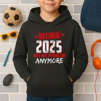 Retired 2025 Not My Problem Anymore Kids Hoodie