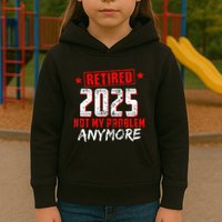 Retired 2025 Not My Problem Anymore Kids Hoodie