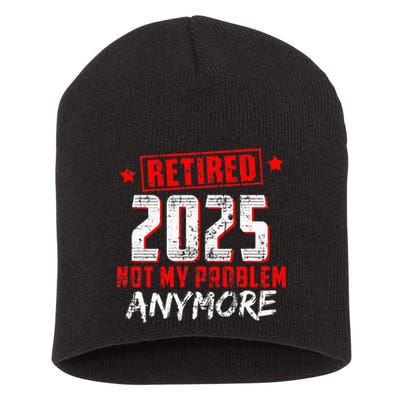 Retired 2025 Not My Problem Anymore Short Acrylic Beanie