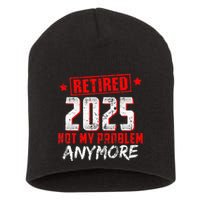 Retired 2025 Not My Problem Anymore Short Acrylic Beanie