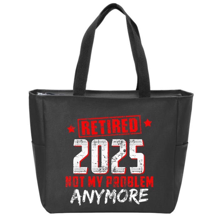 Retired 2025 Not My Problem Anymore Zip Tote Bag