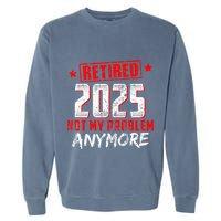 Retired 2025 Not My Problem Anymore Garment-Dyed Sweatshirt
