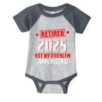 Retired 2025 Not My Problem Anymore Infant Baby Jersey Bodysuit