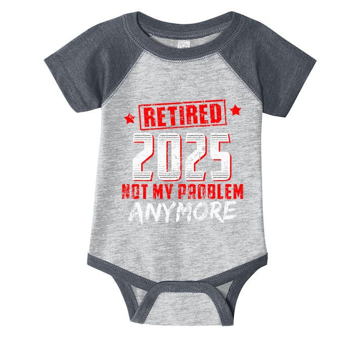 Retired 2025 Not My Problem Anymore Infant Baby Jersey Bodysuit
