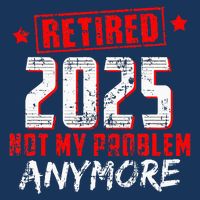 Retired 2025 Not My Problem Anymore Infant Baby Jersey Bodysuit