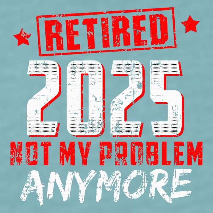 Retired 2025 Not My Problem Anymore Sueded Cloud Jersey T-Shirt
