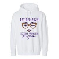 Retired 2024 Not My Problem Anymore Garment-Dyed Fleece Hoodie