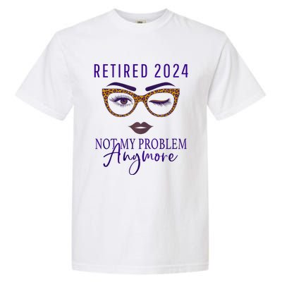 Retired 2024 Not My Problem Anymore Garment-Dyed Heavyweight T-Shirt