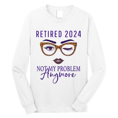 Retired 2024 Not My Problem Anymore Long Sleeve Shirt