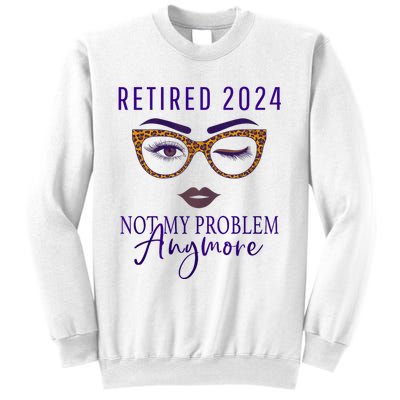 Retired 2024 Not My Problem Anymore Sweatshirt