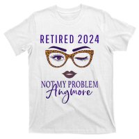 Retired 2024 Not My Problem Anymore T-Shirt