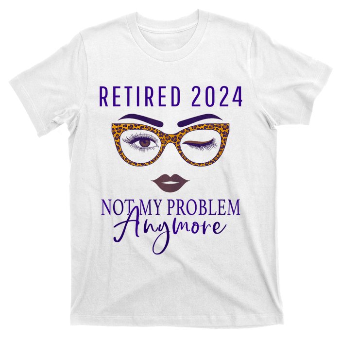 Retired 2024 Not My Problem Anymore T-Shirt