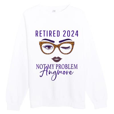 Retired 2024 Not My Problem Anymore Premium Crewneck Sweatshirt