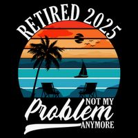 Retired 2025 Not My Problem Anymore Vintage Funny T-Shirt