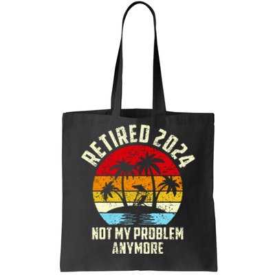 Retired 2024 Not My Problem Anymore Tote Bag