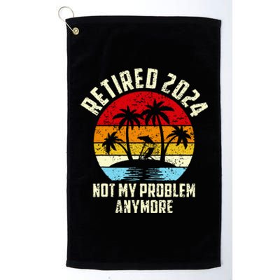 Retired 2024 Not My Problem Anymore Platinum Collection Golf Towel