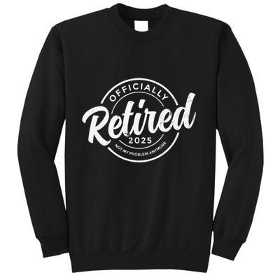 Retired 2025 Not My Problem Anymore Vintage Funny Retirement Sweatshirt