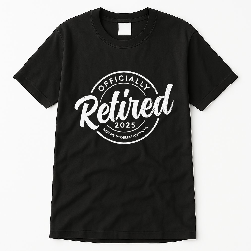 Retired 2025 Not My Problem Anymore Vintage Funny Retirement Tall T-Shirt