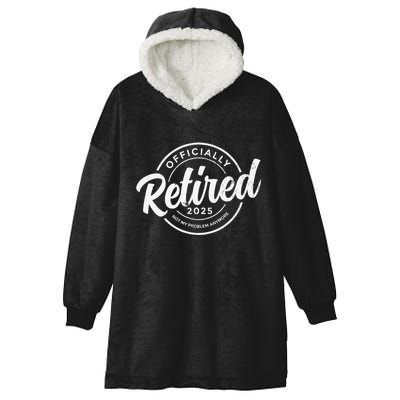 Retired 2025 Not My Problem Anymore Vintage Funny Retirement Hooded Wearable Blanket