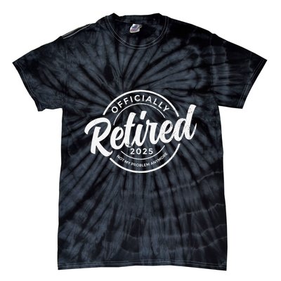 Retired 2025 Not My Problem Anymore Vintage Funny Retirement Tie-Dye T-Shirt